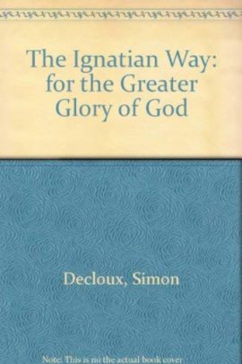 The book cover for The Ignatian Way: For the Greater Glory of God by Simon Decloux